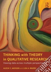 Thinking With Theory in Qualitative Research libro in lingua di Jackson Alecia Y., Mazzei Lisa A.