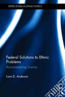 Federal Solutions to Ethnic Problems libro in lingua di Anderson Liam D.