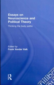 Essays on Neuroscience and Political Theory libro in lingua di Valk Frank Vander (EDT)