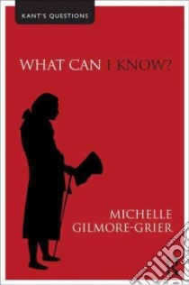 What Can I Know? libro in lingua di Gilmore-grier Michelle