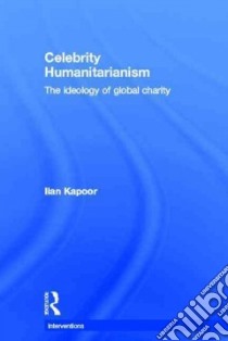 Celebrity Humanitarianism libro in lingua di Kapoor Ilan