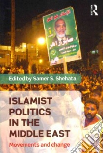 Islamist Politics in the Middle East libro in lingua di Shehata Samer S. (EDT)