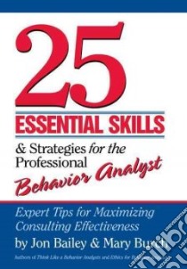 25 Essential Skills and Strategies for the Professional Behavior Analyst libro in lingua di Bailey Jon S., Burch Mary R.