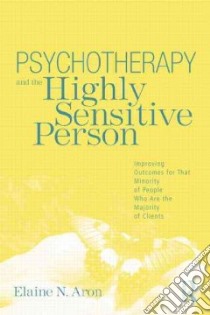 Psychotherapy and the Highly Sensitive Person libro in lingua di Aron Elaine N.