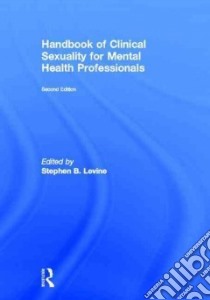 Handbook of Clinical Sexuality for Mental Health Professionals libro in lingua di Levine Stephen B. (EDT), Risen Candace B. (EDT), Althof Stanley E. (EDT)