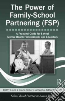 The Power of Family-school Partnering Fsp libro in lingua di Lines Cathy, Miller Gloria, Arthur-Stanley Amanda