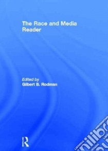 The Race and Media Reader libro in lingua di Rodman Gilbert B. (EDT)