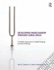 Developing Musicianship Through Aural Skills libro in lingua di Kent Cleland