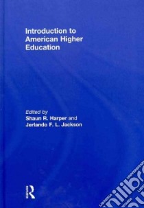 Introduction to American Higher Education libro in lingua di Harper Shaun R. (EDT), Jackson Jerlando F. L. (EDT), Austin Ann E. (CON), Conrad Clifton F. (CON), Kezar Adrianna J. (CON)