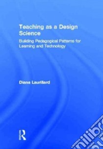 Teaching as a Design Science libro in lingua di Laurillard Diana