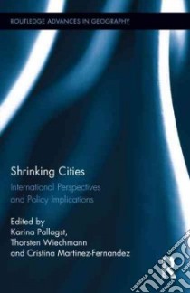 Shrinking Cities libro in lingua di Pallagst Karina (EDT), Wiechmann Thorsten (EDT), Martinez-fernandez Cristina (EDT)