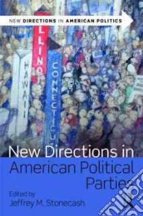 New Directions in American Political Parties libro in lingua di Stonecash Jeffrey M. (EDT)