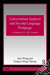 Conversation Analysis and Second Language Pedagogy libro in lingua di Wong Jean, Waring Hansun Zhang