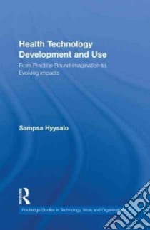 Health Technology Development and Use libro in lingua di Hyysalo Sampsa