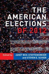 The American Elections of 2012 libro in lingua di Box-Steffensmeier Janet M. (EDT), Schier Steven E. (EDT)