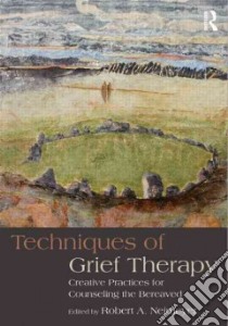 Techniques in Grief Therapy libro in lingua di Neimeyer Robert A. (EDT)
