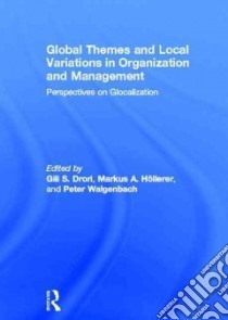 Global Themes and Local Variations in Organization and Management libro in lingua di Drori Gili S. (EDT), Hollerer Markus A. (EDT), Walgenbach Peter (EDT)