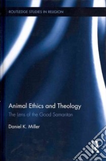 Animal Ethics and Theology libro in lingua di Miller Daniel K.