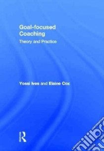 Goal-focused Coaching libro in lingua di Ives Yossi, Cox Elaine