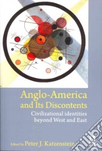 Anglo-America and Its Discontents libro in lingua di Katzenstein Peter J. (EDT)