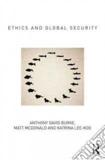 Ethics and Global Security libro in lingua di Burke Anthony, Lee-koo Katrina, Mcdonald Matt