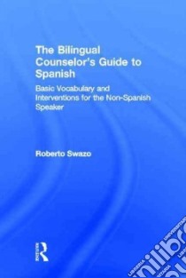 The Bilingual Counselor's Guide to Spanish libro in lingua di Swazo Roberto