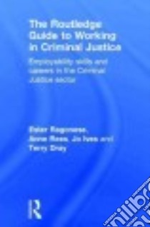 The Routledge Guide to Working in Criminal Justice libro in lingua di Ragonese Ester, Rees Anne, Ives Jo, Dray Terry