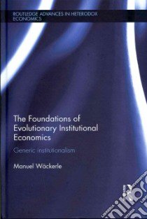 The Foundations of Evolutionary Institutional Economics libro in lingua di Wackerle Manuel