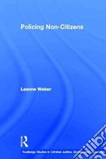 Policing Non-Citizens libro in lingua di Weber Leanne