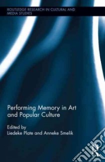 Performing Memory in Art and Popular Culture libro in lingua di Plate Liedeke (EDT), Smelik Anneke (EDT)