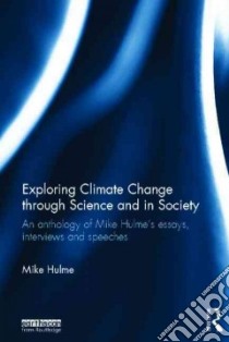 Exploring Climate Change Through Science and in Society libro in lingua di Hulme Mike, Nisbet Matthew C. (FRW)