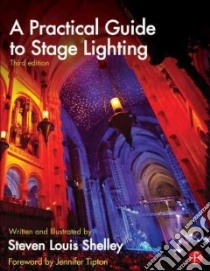 A Practical Guide to Stage Lighting libro in lingua di Shelley Steven Louis
