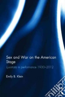 Sex and War on the American Stage libro in lingua di Klein Emily B.