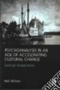 Psychoanalysis in an Age of Accelerating Cultural Change libro in lingua di Altman Neil