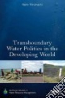 Transboundary Water Politics in the Developing World libro in lingua di Mirumachi Naho