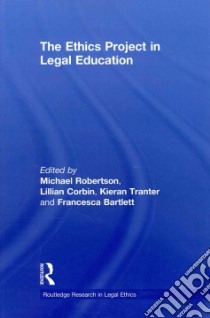 The Ethics Project in Legal Education libro in lingua di Robertson Michael (EDT), Corbin Lillian (EDT), Tranter Kieran (EDT), Bartlett Francesca (EDT)