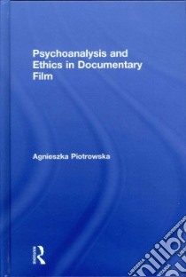 Psychoanalysis and Ethics in Documentary Film libro in lingua di Piotrowska Agnieszka