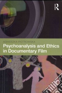 Psychoanalysis and Ethics in Documentary Film libro in lingua di Piotrowska Agnieszka