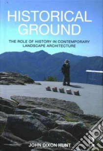 Historical Ground libro in lingua di Hunt John Dixon
