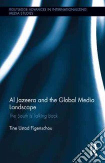 Al Jazeera and the Global Media Landscape libro in lingua di Figenschou Tine Ustad