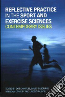 Reflective Practice in the Sport and Exercise Sciences libro in lingua di Knowles Zoe (EDT), Gilbourne David (EDT), Cropley Brendan (EDT), Dugdill Lindsey (EDT)