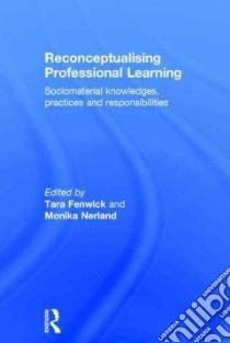 Reconceptualising Professional Learning libro in lingua di Fenwick Tara (EDT), Nerland Monika (EDT)