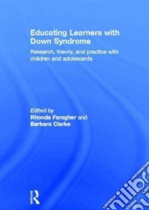 Educating Learners With Down Syndrome libro in lingua di Faragher Rhonda (EDT), Clarke Barbara (EDT)