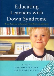 Educating Learners With Down Syndrome libro in lingua di Faragher Rhonda (EDT), Clarke Barbara (EDT), Baxter Becky (CON), Brown Roy I. Ph.D. (CON), Buckley Sue Ph.D. (CON)