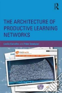 The Architecture of Productive Learning Networks libro in lingua di Carvalho Lucila (EDT), Goodyear Peter (EDT)