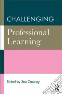 Challenging Professional Learning libro in lingua di Crowley Sue (EDT)