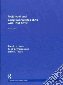 Multilevel and Longitudinal Modeling With IBM Spss libro in lingua di Heck Ronald H., Thomas Scott L., Tabata Lynn N.