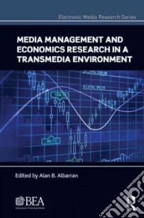 Media Management and Economics Research in a Transmedia Environment libro in lingua di Albarran Alan B. (EDT), Cha Jiyoung (CON), Chunhua Zhang (CON), Arango-Forero German (CON), Gershon Richard A. (CON)