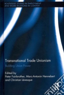Transnational Trade Unionism libro in lingua di Fairbrother Peter (EDT), Hennebert Marc-antonin (EDT), Levesque Christian (EDT)