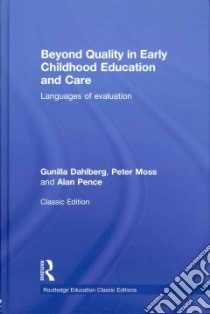 Beyond Quality in Early Childhood Education and Care libro in lingua di Dahlberg Gunilla, Moss Peter, Pence Alan